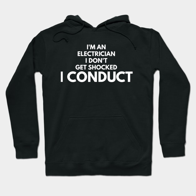 I DON'T GET SHOCKED I CONDUCT - electrician quotes sayings jobs Hoodie by PlexWears